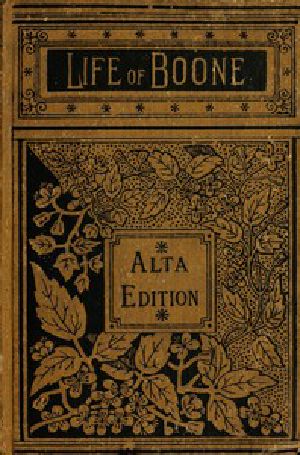 [Gutenberg 46227] • The Life and Times of Col. Daniel Boone, Hunter, Soldier, and Pioneer / With Sketches of Simon Kenton, Lewis Wetzel, and Other Leaders in the Settlement of the West